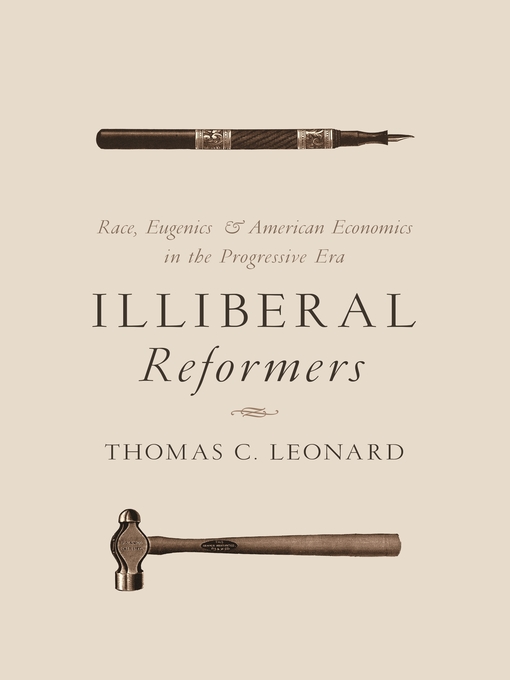 Title details for Illiberal Reformers by Thomas C. Leonard - Available